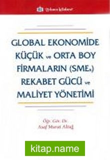 Global Ekonomide Küçük ve Orta Boy Firmaların (SMEs) Rekabet Gücü ve Maliyet Yönetimi