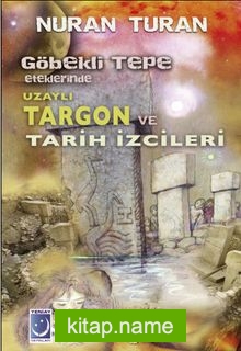 Göbekli Tepe Eteklerinde Uzaylı Targon ve Tarih İzcileri