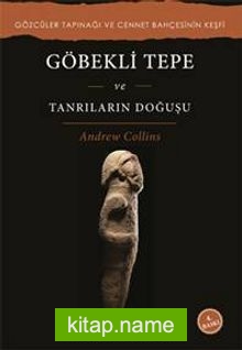 Göbekli Tepe ve Tanrıların Doğuşu