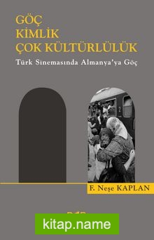 Göç Kimlik Çok Kültürlülük Türk Sinemasında Almanya’ya Göç