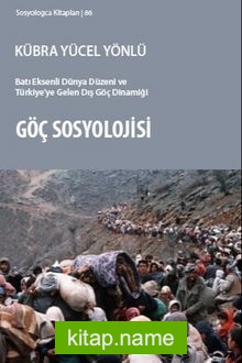 Göç Sosyolojisi  Batı Eksenli Dünya Düzeni ve Türkiye’ye Gelen Dış Göç Dinamiği
