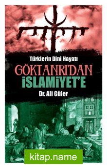 Göktanrı’dan İslamiyet’e Türklerin Dini Hayatı
