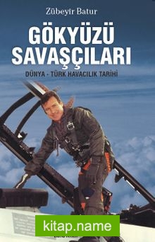 Gökyüzü Savaşçıları Dünya Türk Havacılık Tarihi