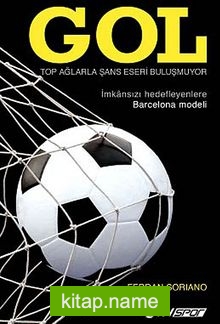 Gol Top Ağlarla Şans Eseri Buluşmuyor (İmkansızı Hedefleyenlere Barcelona Modeli)