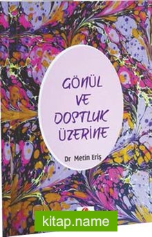 Gönül ve Dostluk Üzerine