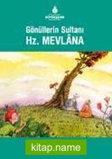 Gönüllerin Sultanı Hz. Mevlana