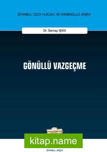 Gönüllü Vazgeçme İstanbul Ceza Hukuku ve Kriminoloji Arşivi Yayın No: 34