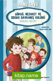 Görgü Nezaket Ve Doğru Davranış Kulübü 3 / Sağlıklı Hayat