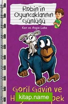 Goril Gavin ve Huysuz Köpek / Robin’in Oyuncaklarının Günlüğü