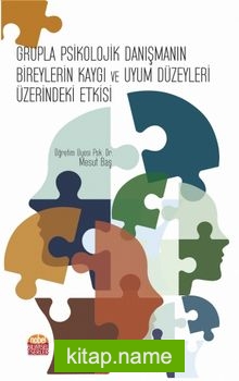 Grupla Psikolojik Danışmanın Bireylerin Kaygı ve Uyum Düzeyleri Üzerindeki Etkisi