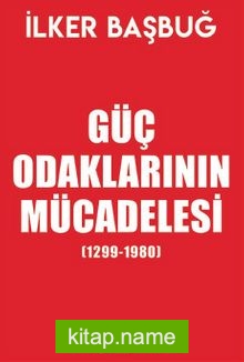 Güç Odaklarının Mücadelesi (1299-1980) (Özel Baskı)