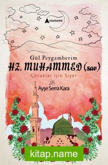 Gül Peygamberimiz Hz. Muhammed (s.a.v.) Çocuklar İçin Siyer
