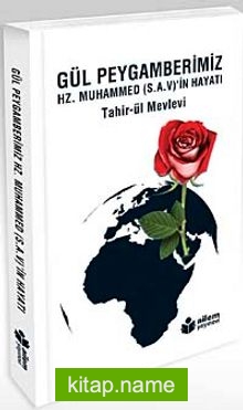 Gül Peygamberimiz Hz. Muhammed (s.a.v.)’in Hayatı