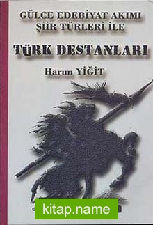 Gülce Edebiyat Akımı Şiir Türleri ile Türk Destanları