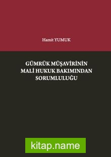 Gümrük Müşavirinin Mali Hukuk Bakımından Sorumluluğu