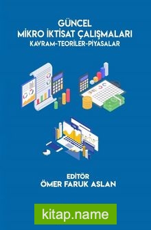 Güncel Mikro İktisat Çalışmaları Kavram-Teoriler-Piyasalar