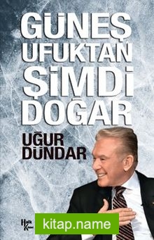 Güneş Ufuktan Şimdi Doğar