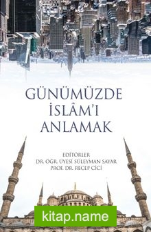 Günümüzde İslam’ı Anlamak