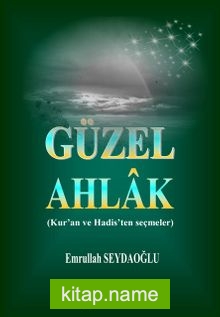 Güzel Ahlak (Kur’an ve Hadis’ten Seçmeler)