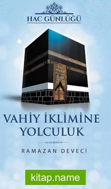 Hac Günlüğü Vahiy İklimine Yolculuk