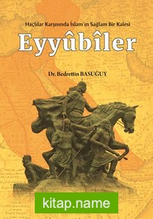 Haçlılar Karşısında İslam’ın Sağlam Bir Kalesi Eyyubiler El-Melikü’s-Salih Dönemi (637-647/1240-1249)