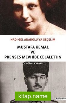 Hadi Gel Anadolu’ya Geçelim  Mustafa Kemal ve Prenses Mevhibe Celalettin