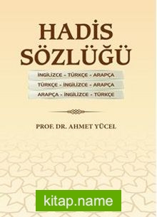 Hadis Sözlüğü İngilizce – Türkçe – Arapça Türkçe – İngilizce – Arapça Arapça – İngilizce – Türkçe