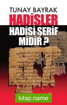 Hadisler Hadisi Şerif midir?