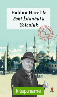 Haldun Hürel Eski İstanbul’a Yolculuk / Bir İstanbul Kültürü Kitabı 9