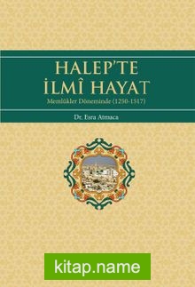 Halep’te İlmi Hayat (Memlukler Döneminde 1250-1517)