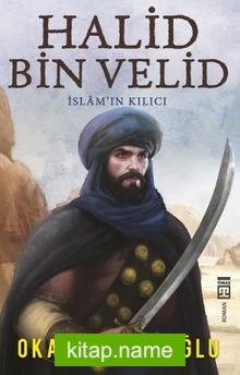 Halid Bin Velid İslam’ın Kılıcı