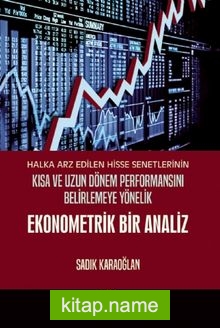 Halka Arz Edilen Hisse Senetlerinin Kısa ve Uzun Dönem Performansını Belirlemeye Yönelik Ekonometrik Bir Analiz