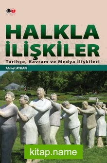 Halkla İlişkiler Tarihçe, Kavram ve Medya İlişkileri