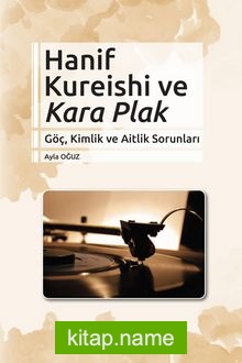 Hanif Kureishi ve Kara 6 Plak Göç, Kimlik ve Aitlik Sorunları