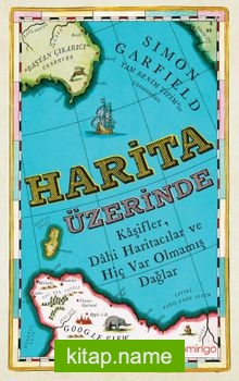 Harita Üzerinde Kaşifler, Dahi Haritacılar ve Hiç Var Olmamış Dağlar