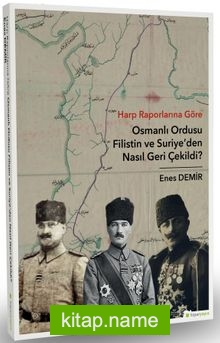 Harp Raporlarına Göre Osmanlı Ordusu Filistin ve Suriye’den Nasıl Geri Çekildi?