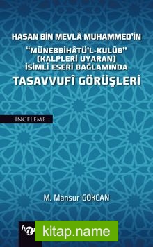 Hasan Bin Mevla Muhammed’in “Münebbihatü’l-Kulub” (Kalpleri Uyaran) İsimli Eseri Bağlamında Tasavvufi Görüşleri