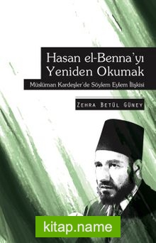 Hasan El Benna’yı Yeniden Okumak Müslüman Kardeşlerde Söylem Eylem İlişkisi
