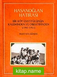 Hasanoğlan Hatırası  Bir Köy Enstitülünün Kaleminden ve Objektifinden (1941-1951)