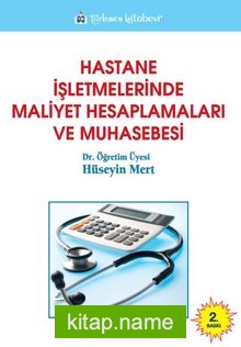 Hastane İşletmelerinde Maliyet Hesaplamaları ve Muhasebesi