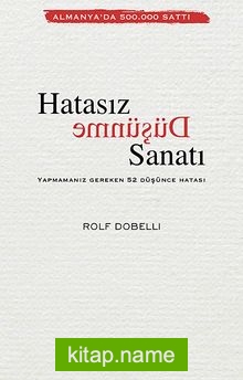 Hatasız Düşünme Sanatı Yapmamanız Gereken 52 Düşünce Hatası