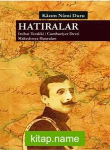 Hatıralar İttihat Terakki – Cumhuriyet Devri Makedonya Hatıraları