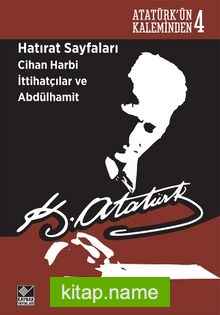 Hatırat Sayfaları Cihan Harbi İttihatçılar ve Abdülhamit Atatürk’ün Kaleminden 4