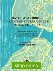 Hatırlayan Şehir: Taksim’den Sultanahmet’e Mekan ve Hafıza