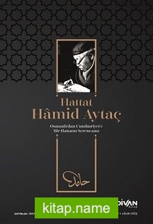 Hattat Hamid Aytaç Osmanlı’dan Cumhuriyete Bir Hattatın Serencamı