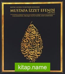 Hattat,Neyzen ve Bestekar Kadıasker Mustafa İzzet Efendi  Calligrapher, Oblique Flute  Player, And Composer