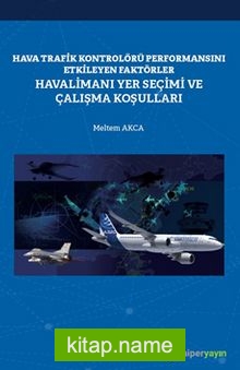 Hava Trafik Kontrolörü Performansını Etkileyen Faktörler Havalimanı Yer Seçimi ve Çalışma Koşulları