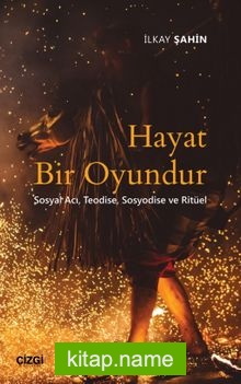 Hayat Bir Oyundur Sosyal Acı, Teodise, Sosyodise ve Ritüel