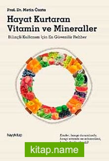 Hayat Kurtaran Vitamin ve Mineraller  Bilinçli Kullanım İçin En Güvenilir Rehber