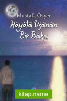 Hayata Uzanan Bir Bakış